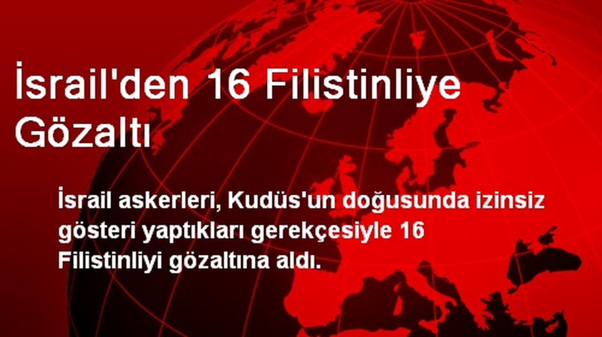 İsrail\'den 16 Filistinliye Gözaltı
