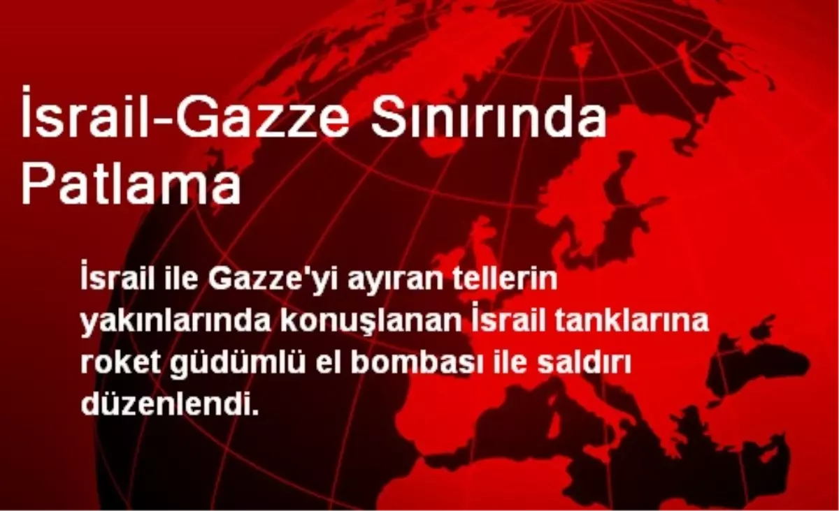 İsrail-Gazze Sınırında Patlama