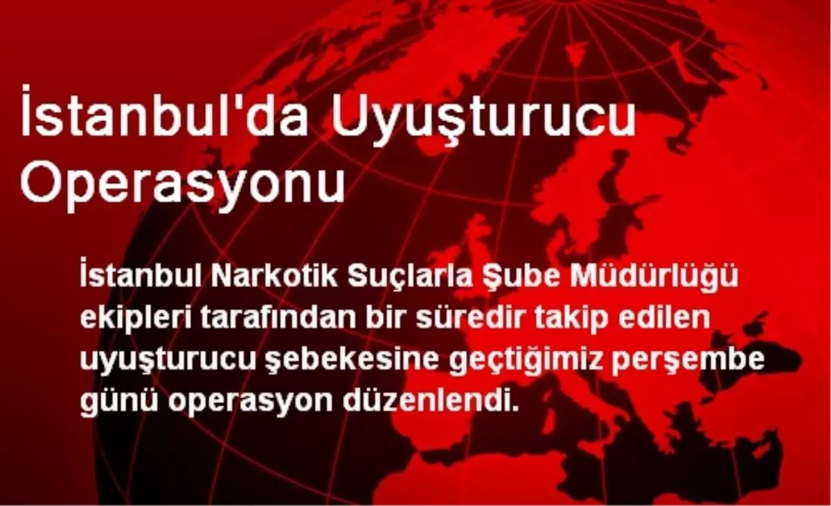 İstanbul\'da Uyuşturucu Operasyonu