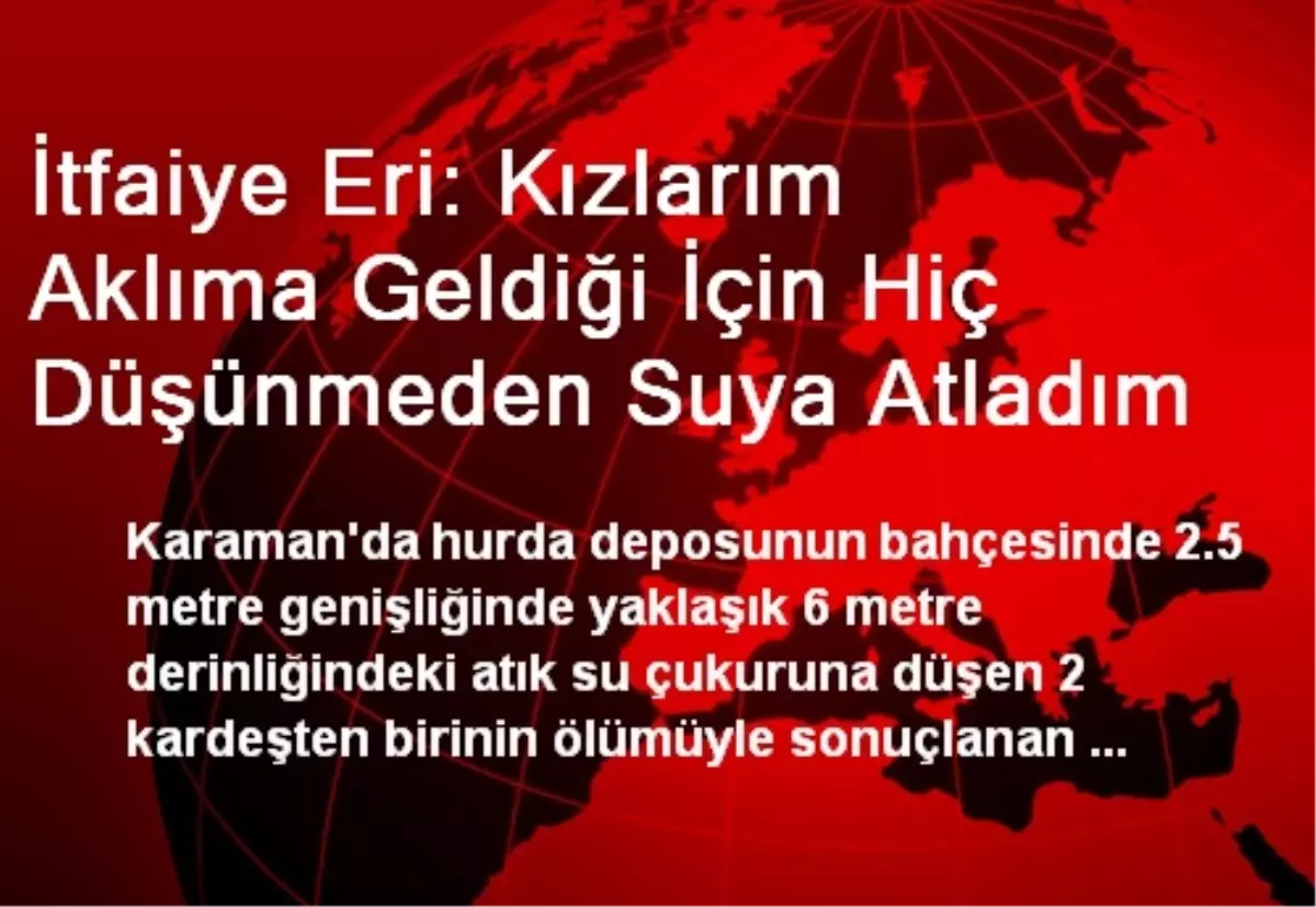 İtfaiye Eri: Kızlarım Aklıma Geldiği İçin Hiç Düşünmeden Suya Atladım