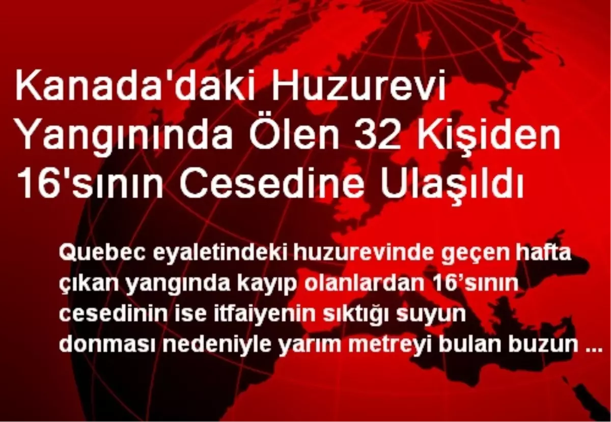 Kanada\'daki Huzurevi Yangınında Ölen 32 Kişiden 16\'sının Cesedine Ulaşıldı