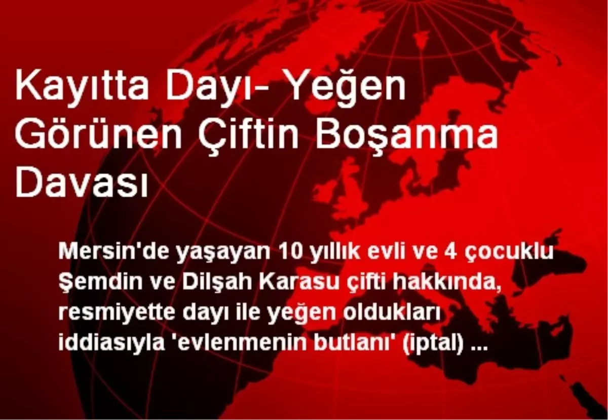 Kayıtta Dayı- Yeğen Görünen Çiftin Boşanma Davası