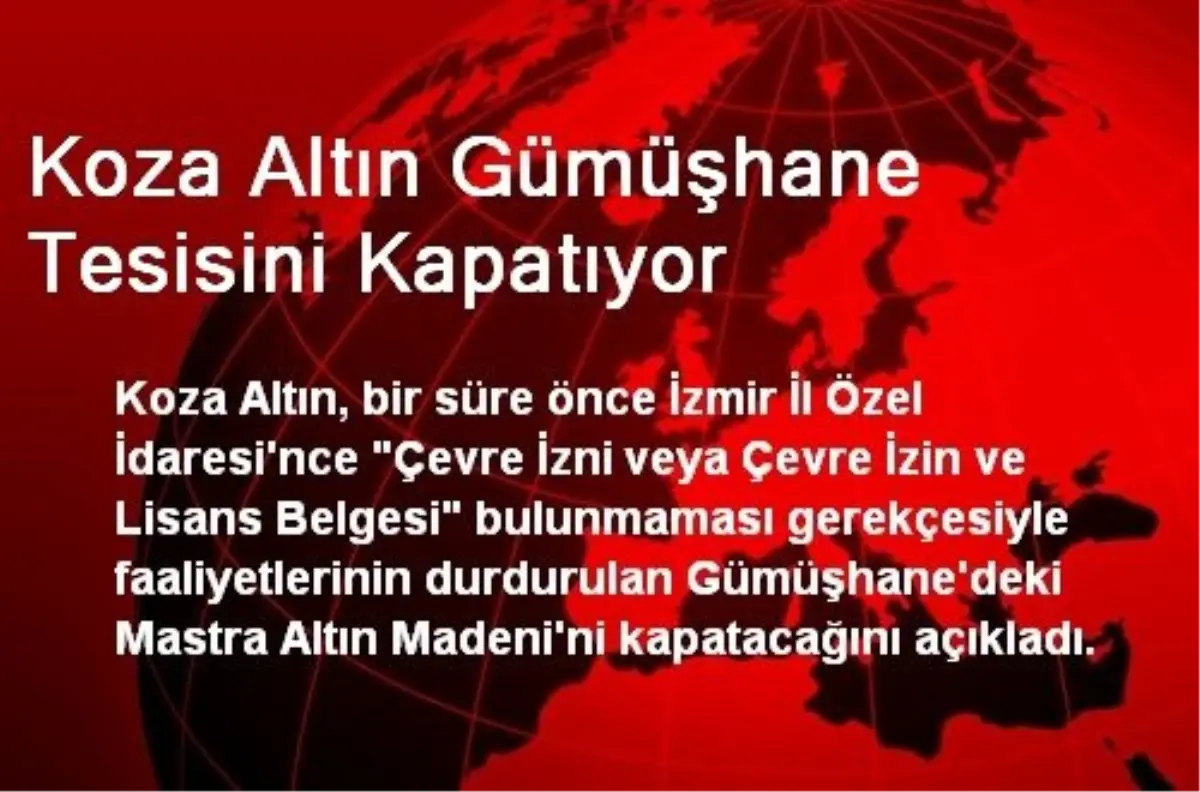 Koza Altın Gümüşhane Tesisini Kapatıyor