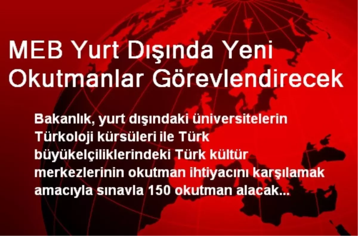 MEB Yurt Dışında Yeni Okutmanlar Görevlendirecek