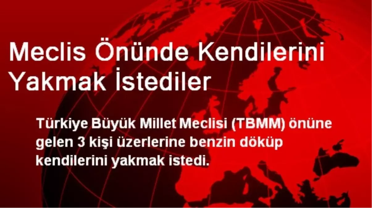 Meclis Önünde Kendilerini Yakmak İstediler