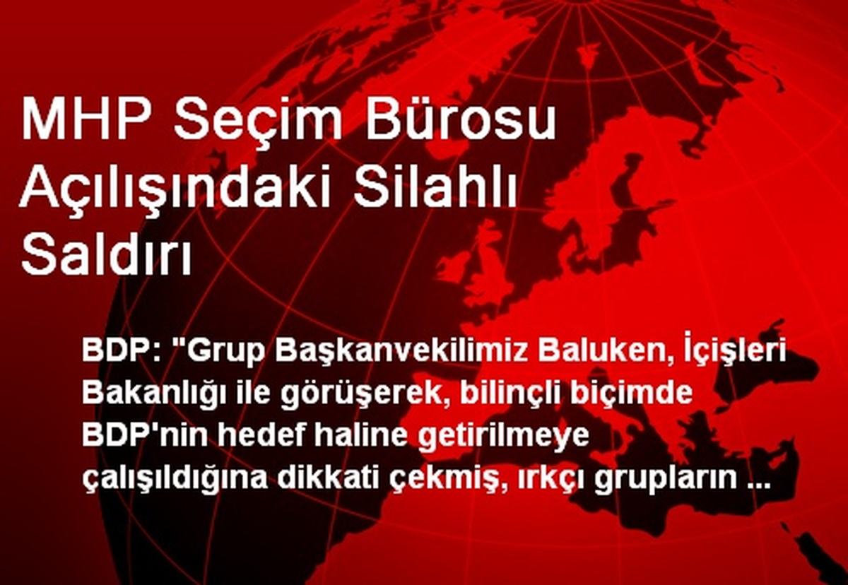 MHP Seçim Bürosu Açılışındaki Silahlı Saldırı