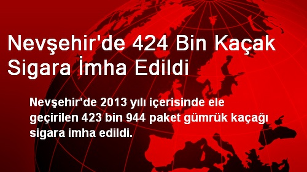 Nevşehir\'de 424 Bin Kaçak Sigara İmha Edildi