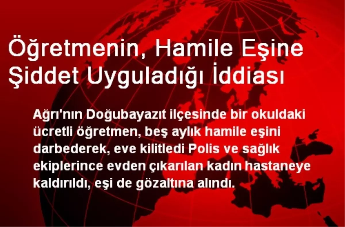 Öğretmenin, Hamile Eşine Şiddet Uyguladığı İddiası