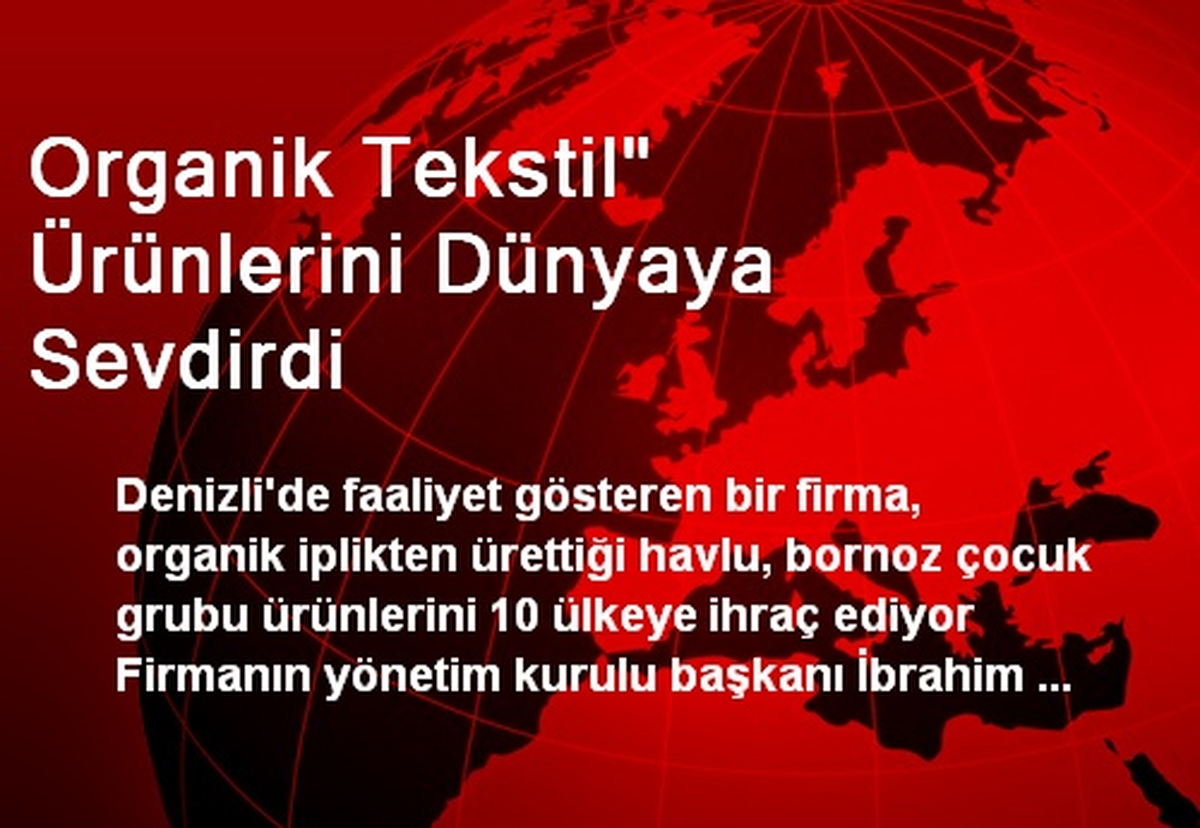 Organik Tekstil Ürünlerini Dünyaya Sevdirdi