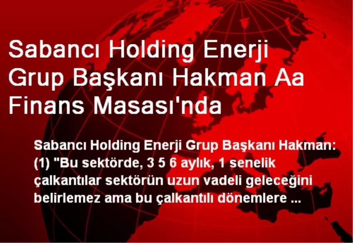 Sabancı Holding Enerji Grup Başkanı Hakman Aa Finans Masası\'nda