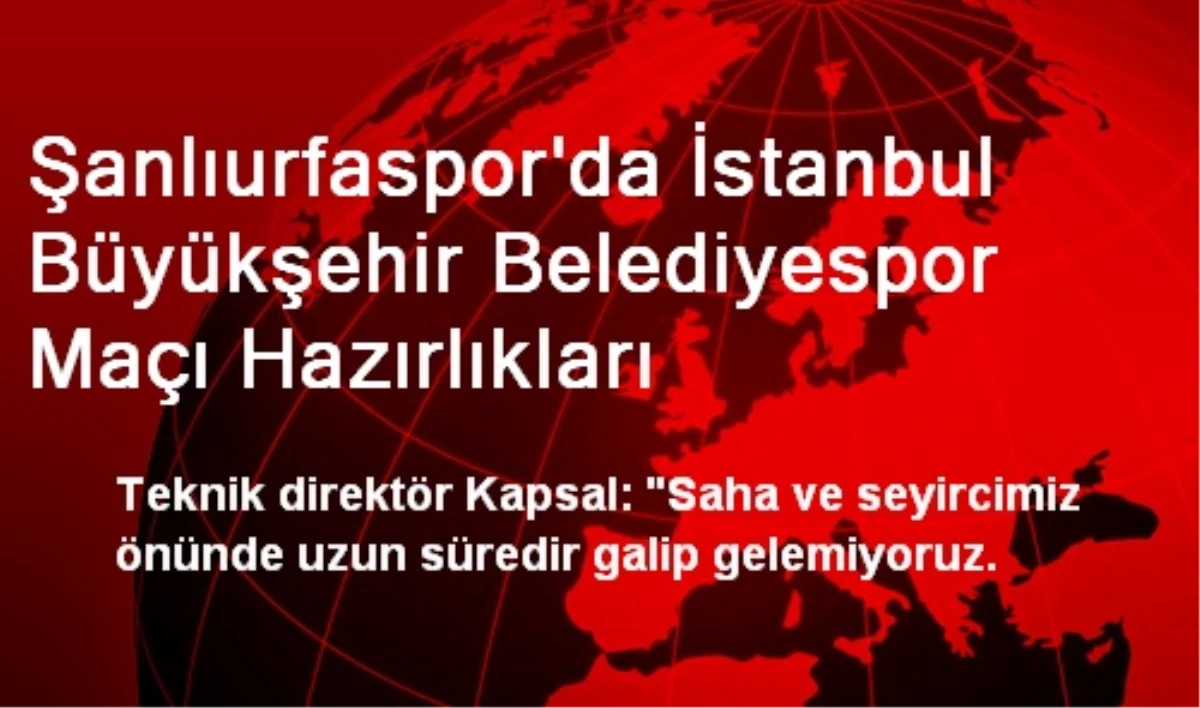 Şanlıurfaspor\'da İstanbul Büyükşehir Belediyespor Maçı Hazırlıkları
