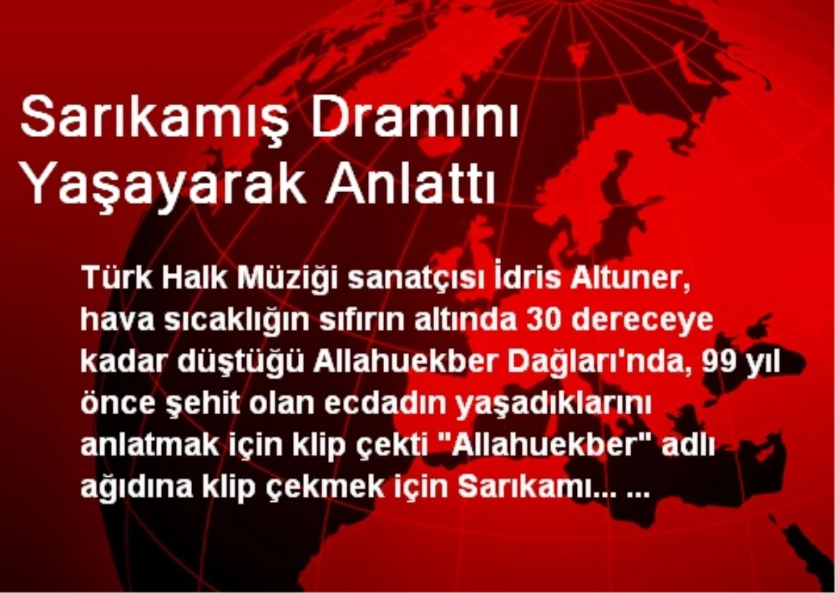 Sarıkamış Dramını Yaşayarak Anlattı