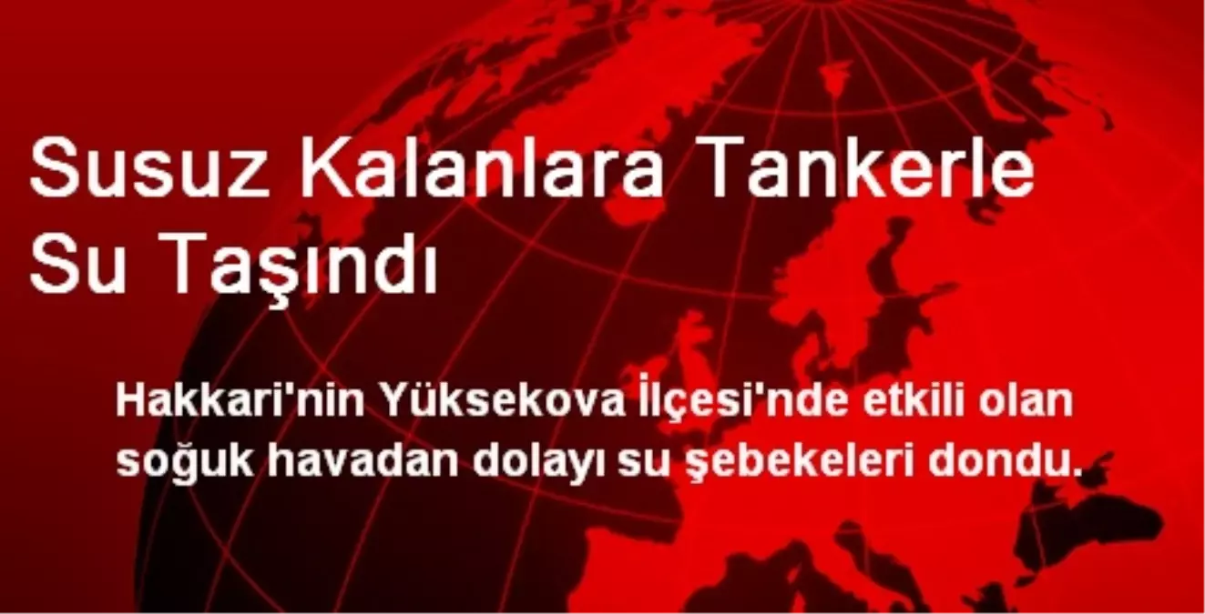 Susuz Kalanlara Tankerle Su Taşındı