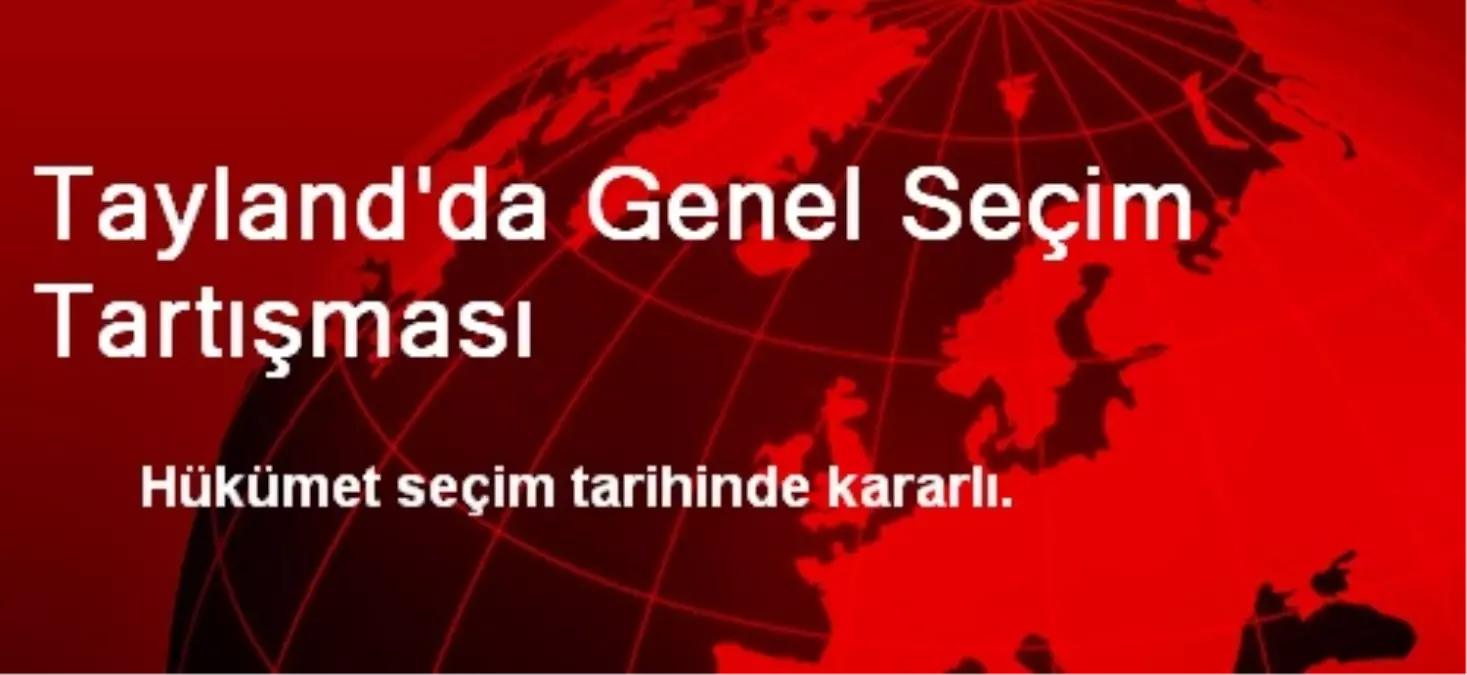 Tayland\'da Genel Seçim Tartışması