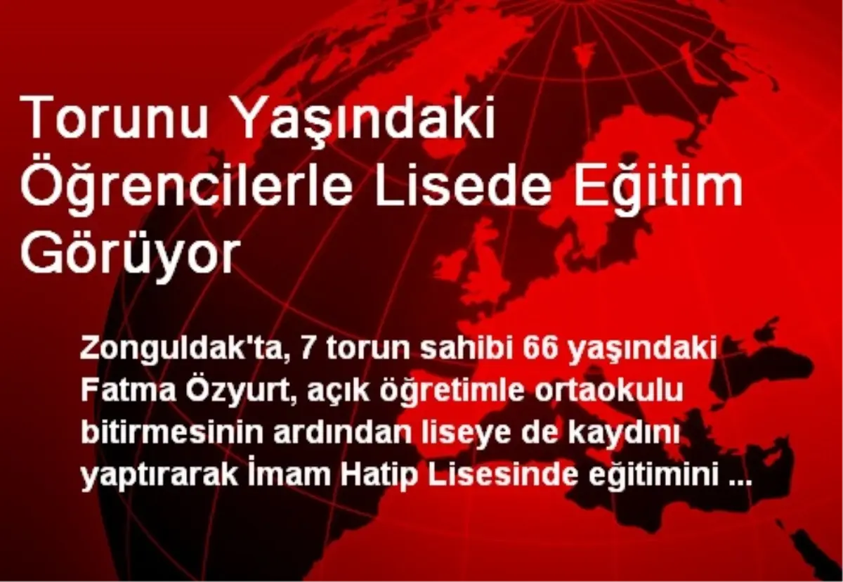 Torunu Yaşındaki Öğrencilerle Lisede Eğitim Görüyor