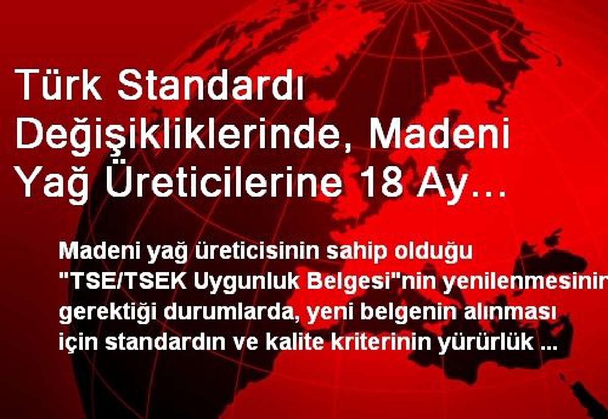 Türk Standardı Değişikliklerinde, Madeni Yağ Üreticilerine 18 Ay Süre