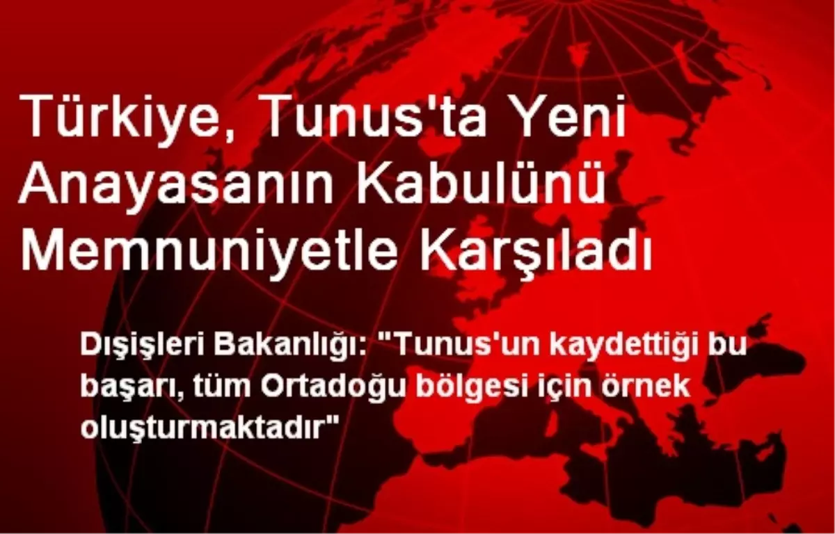 "Yeni Tunus Anayasası\'nın Kabul Edilmesinden Memnunuz"