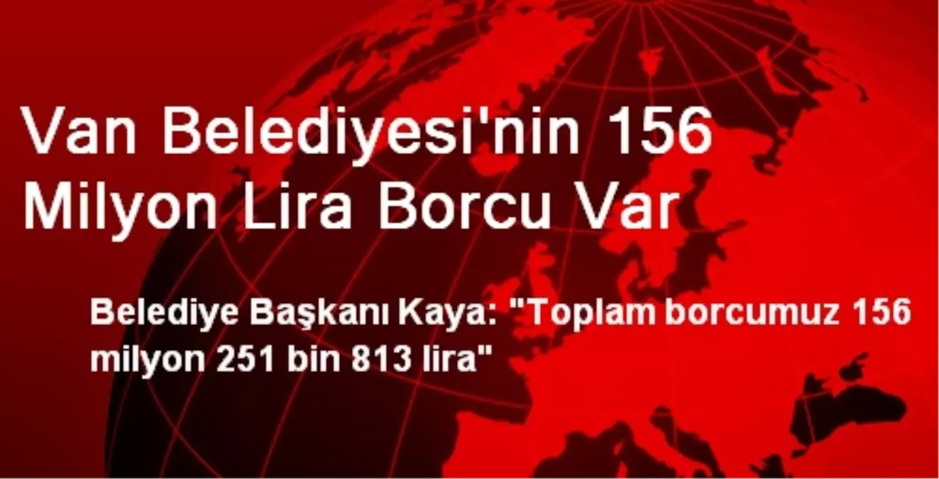 Van Belediyesi\'nin 156 Milyon Lira Borcu Var