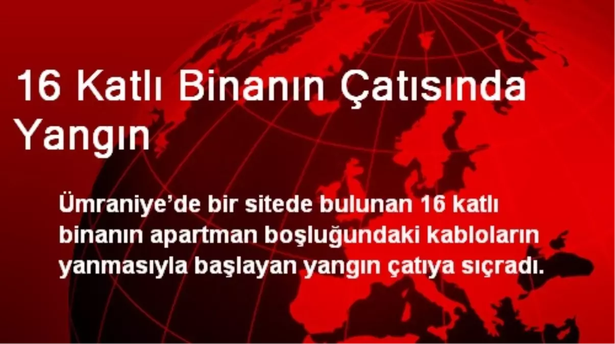 16 Katlı Binanın Çatısında Yangın