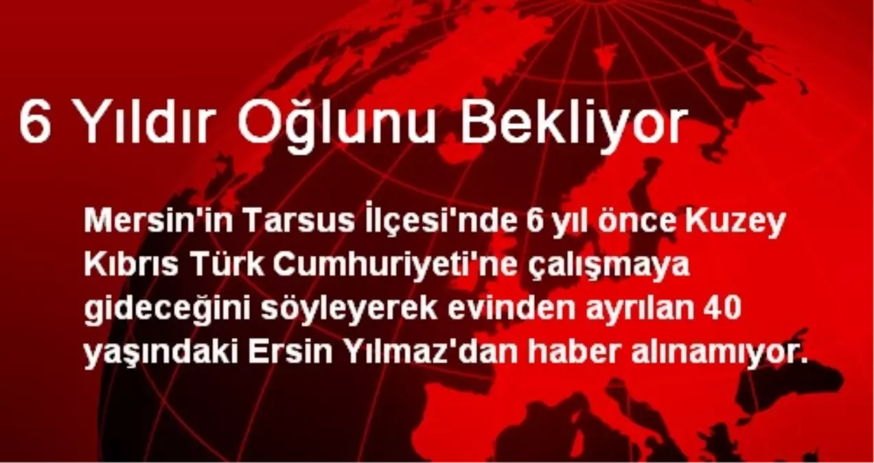 6 Yıldır Oğlunu Bekliyor