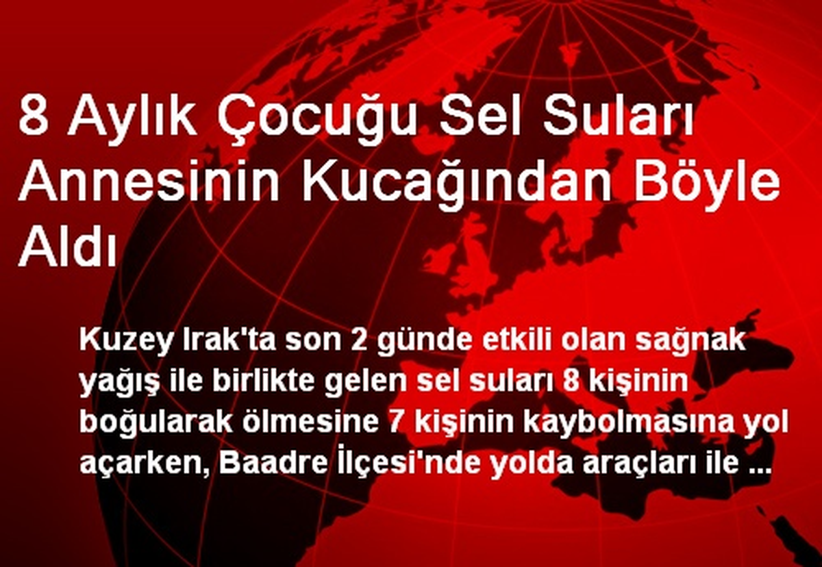 8 Aylık Çocuğu Sel Suları Annesinin Kucağından Böyle Aldı