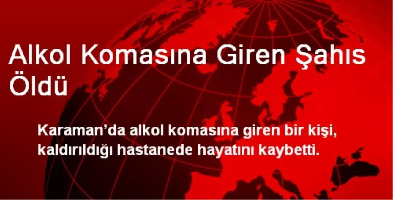 Alkol Komasına Giren Şahıs Öldü