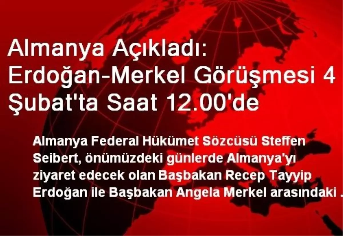 Almanya Açıkladı: Erdoğan-Merkel Görüşmesi 4 Şubat\'ta Saat 12.00\'de