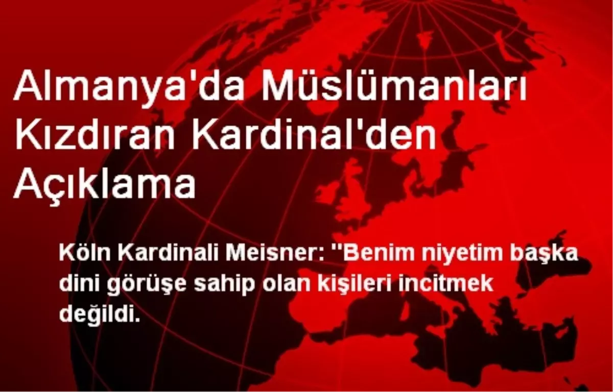 Almanya\'da Müslümanları Kızdıran Kardinal\'den Açıklama