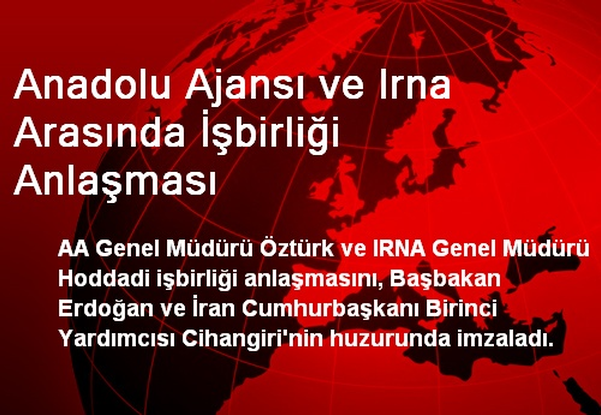 Anadolu Ajansı ve Irna Arasında İşbirliği Anlaşması