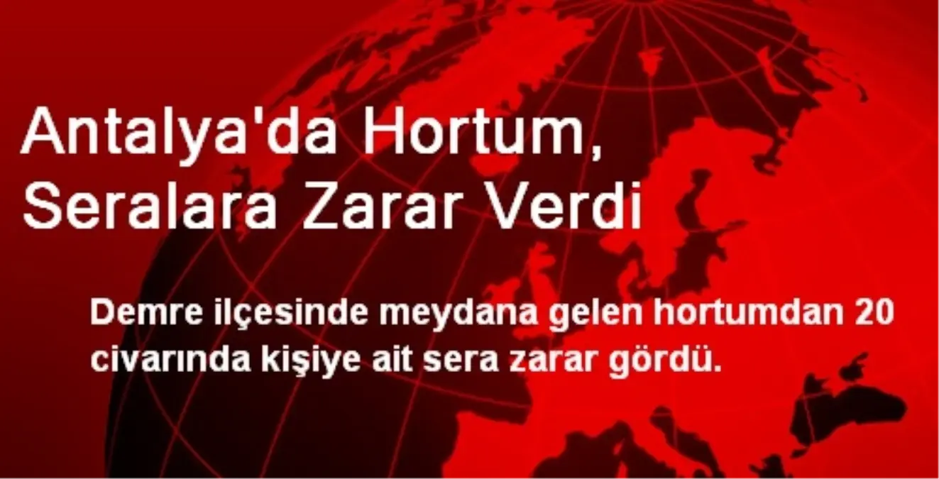 Antalya\'da Hortum, Seralara Zarar Verdi