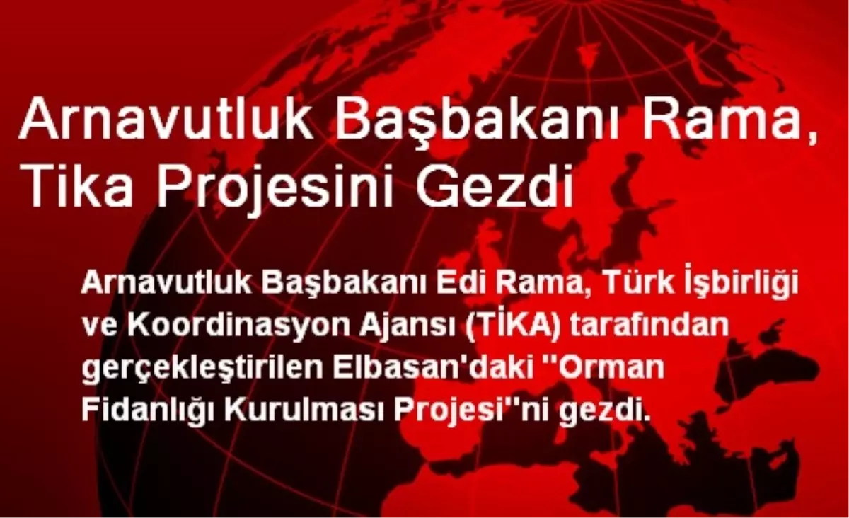 Arnavutluk Başbakanı Rama, Tika Projesini Gezdi