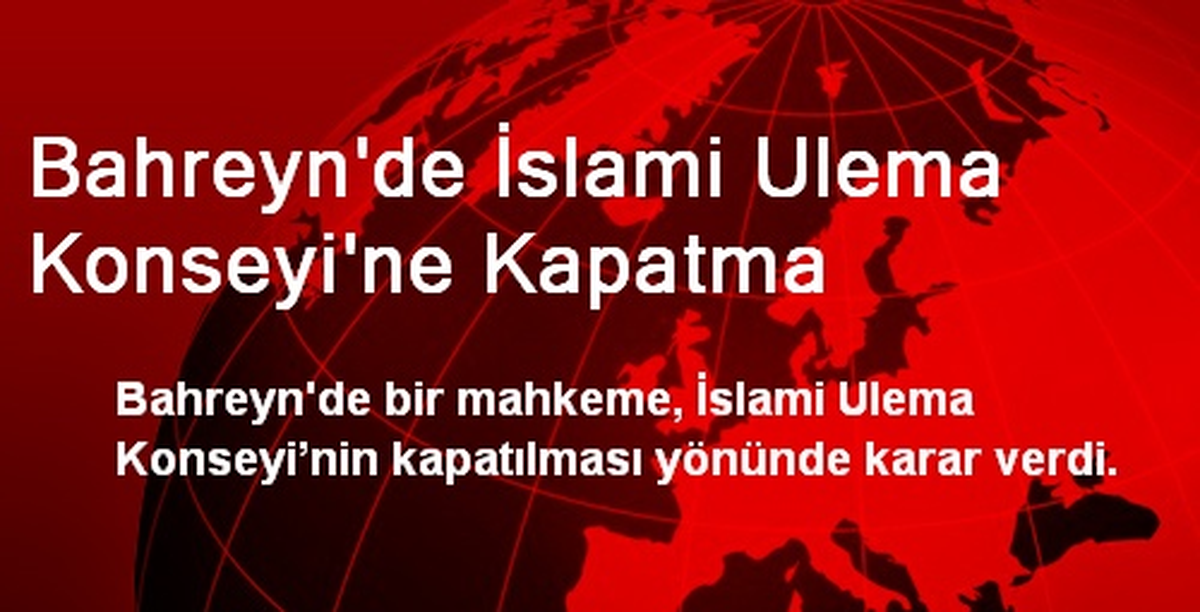 Bahreyn\'de İslami Ulema Konseyi\'ne Kapatma