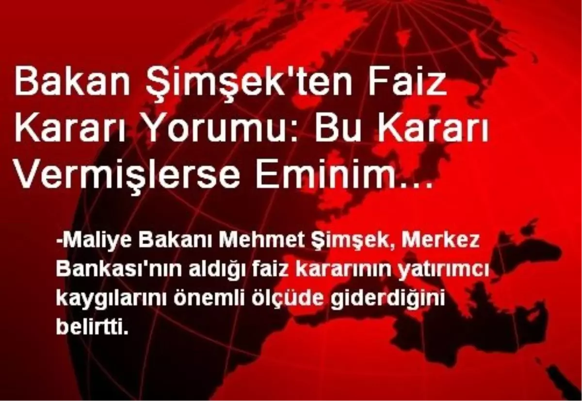 Bakan Şimşek\'ten Faiz Kararı Yorumu: Bu Kararı Vermişlerse Eminim Doğrudur