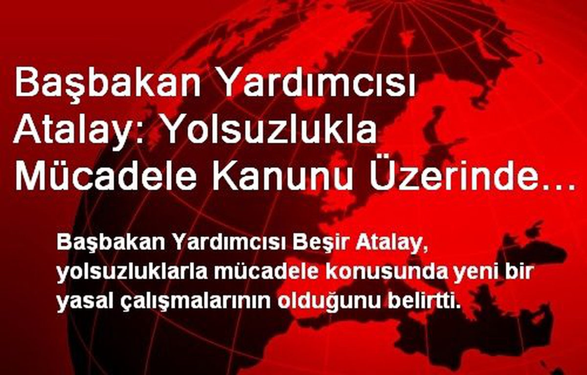 "Yolsuzlukla Mücadele Kanunu Üzerinde Çalışıyoruz"