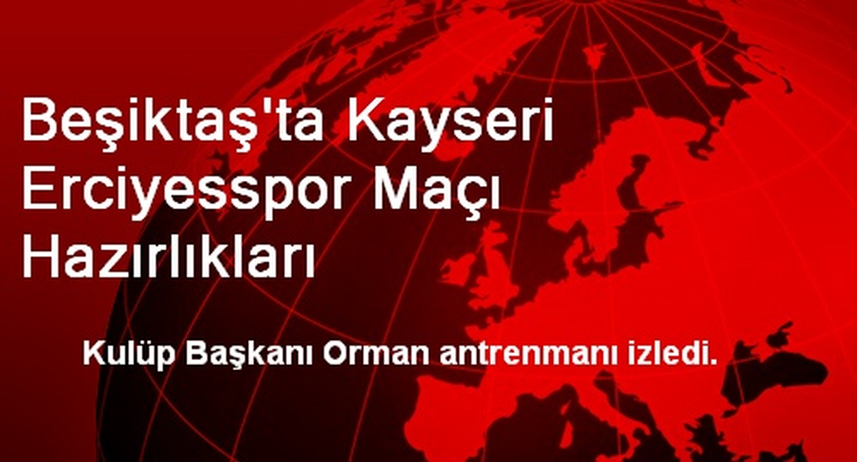 Beşiktaş\'ta Kayseri Erciyesspor Maçı Hazırlıkları