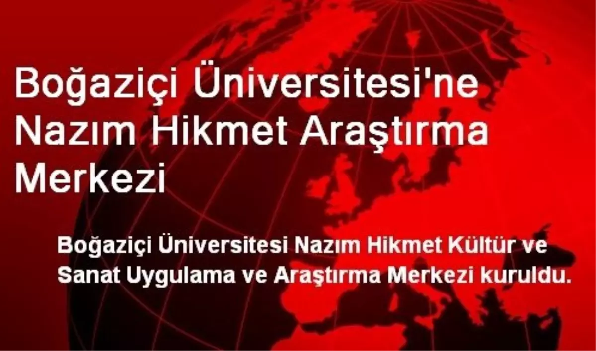 Boğaziçi Üniversitesi\'ne Nazım Hikmet Araştırma Merkezi