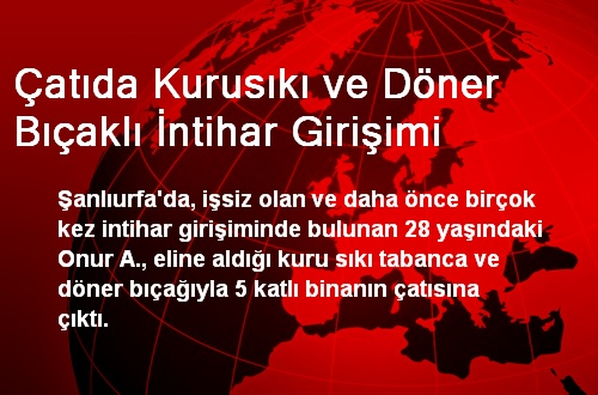 Çatıda Kurusıkı ve Döner Bıçaklı İntihar Girişimi