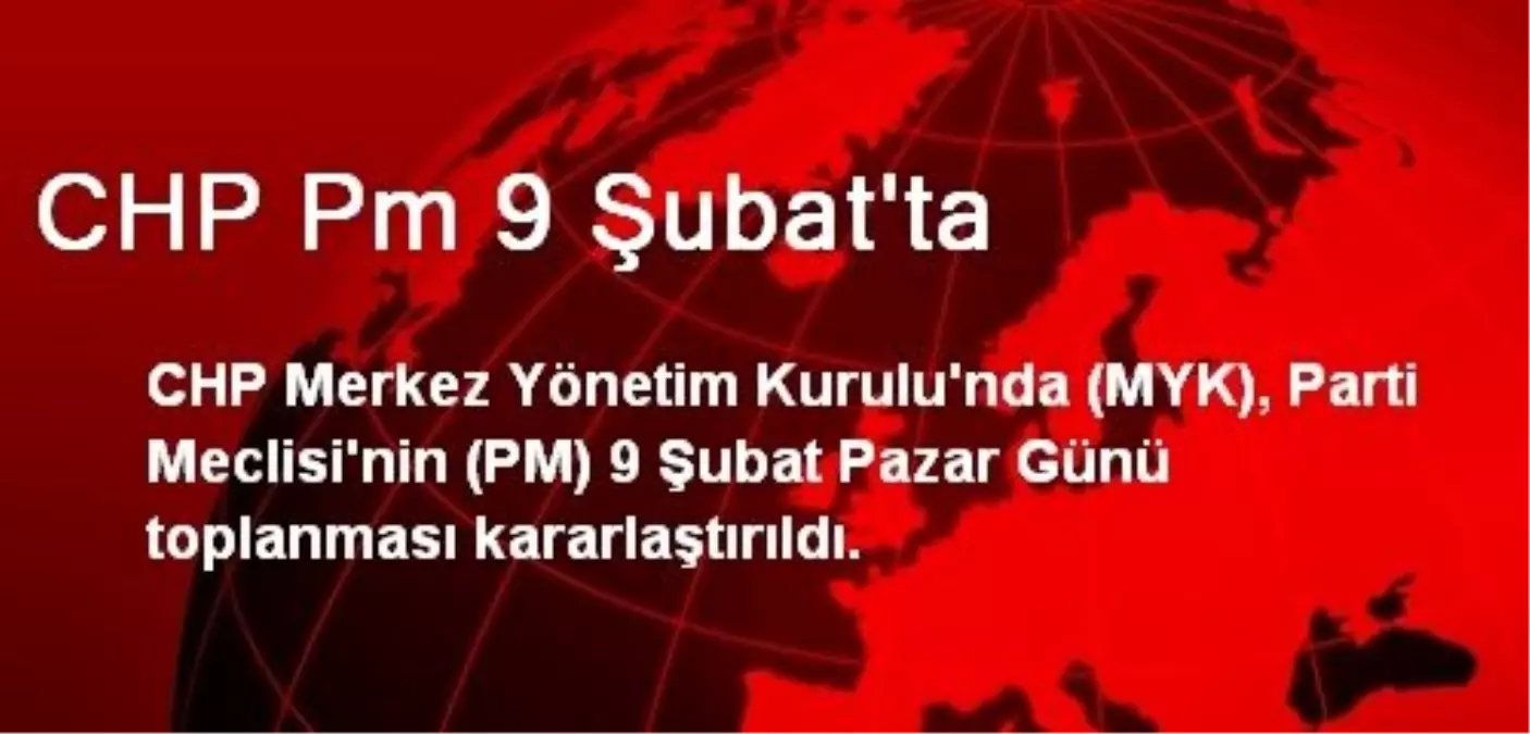 CHP Parti Meclisi 9 Şubat\'ta Toplanacak