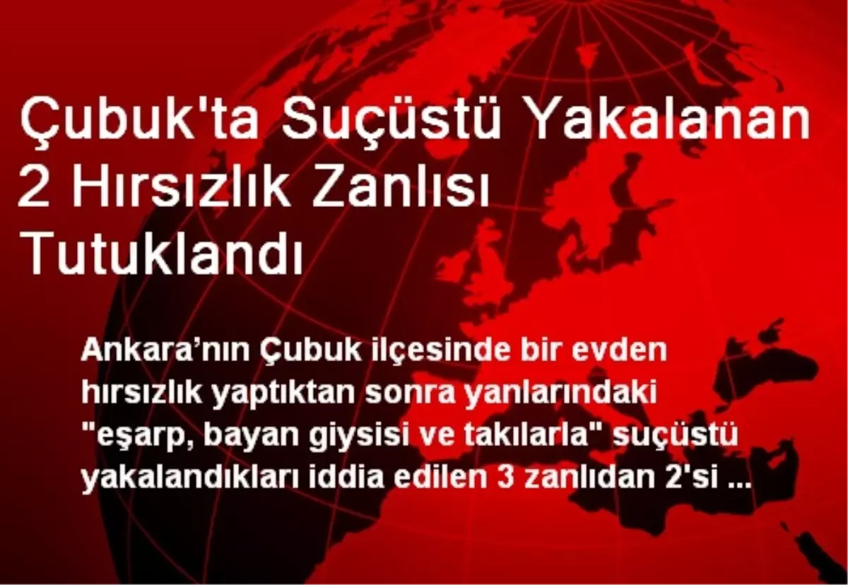 Çubuk\'ta Suçüstü Yakalanan 2 Hırsızlık Zanlısı Tutuklandı