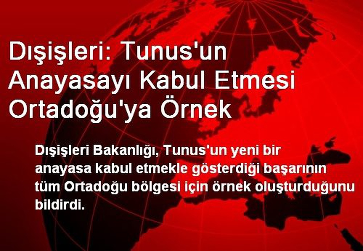 Dışişleri: Tunus\'un Anayasayı Kabul Etmesi Ortadoğu\'ya Örnek