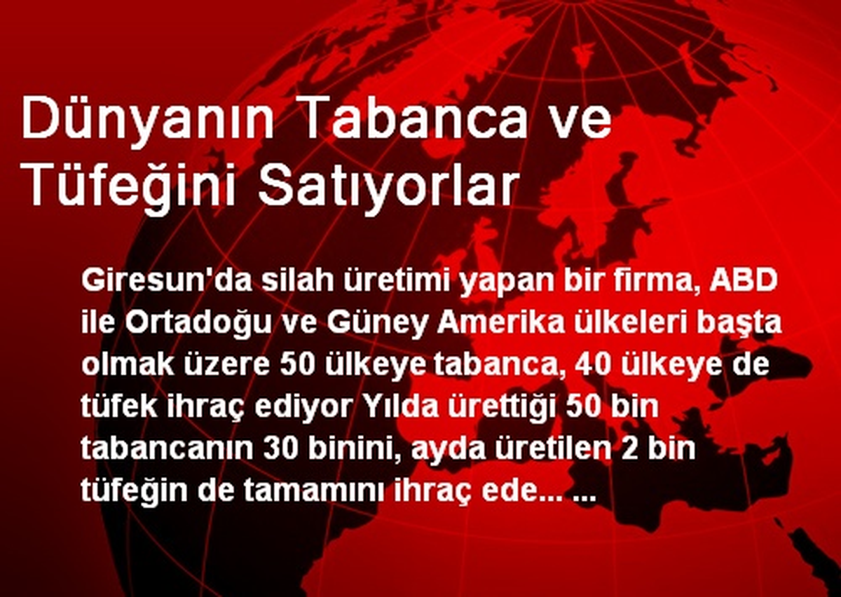 Dünyanın Tabanca ve Tüfeğini Satıyorlar