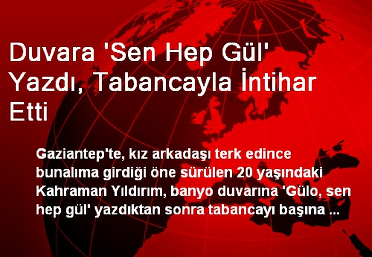 Duvara \'Sen Hep Gül\' Yazdı, Tabancayla İntihar Etti