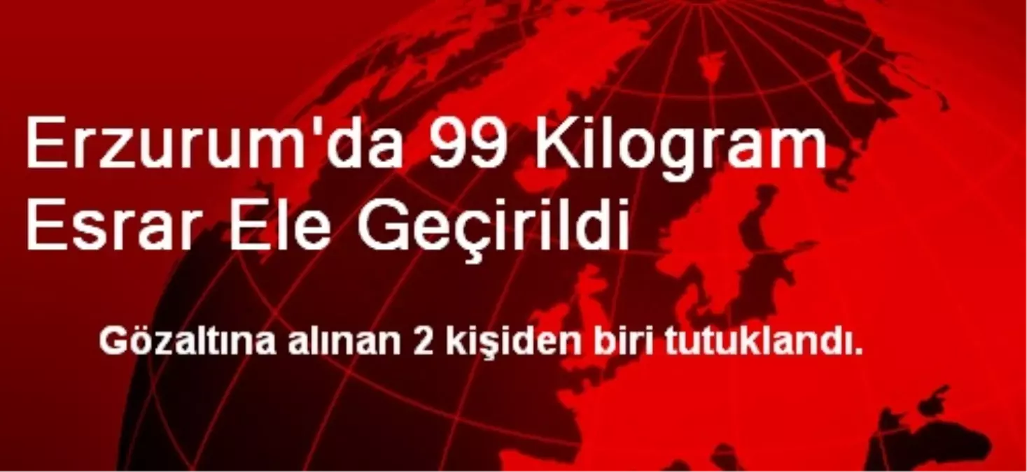 Erzurum\'da 99 Kilogram Esrar Ele Geçirildi