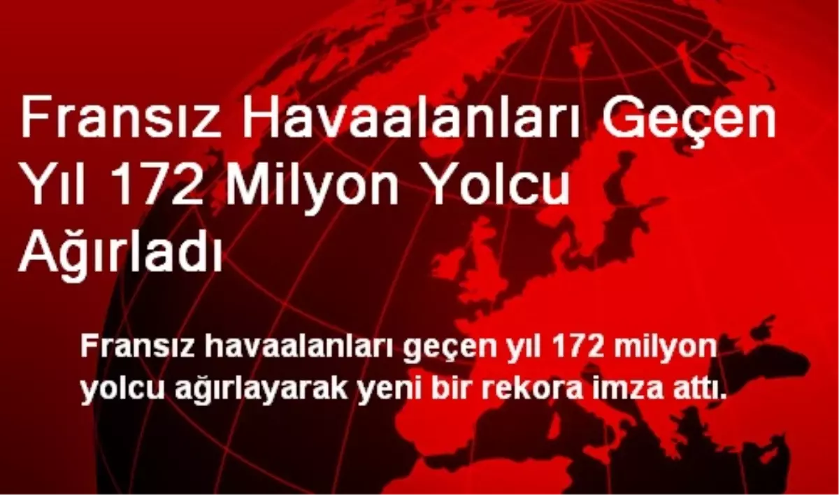 Fransız Havaalanları Geçen Yıl 172 Milyon Yolcu Ağırladı