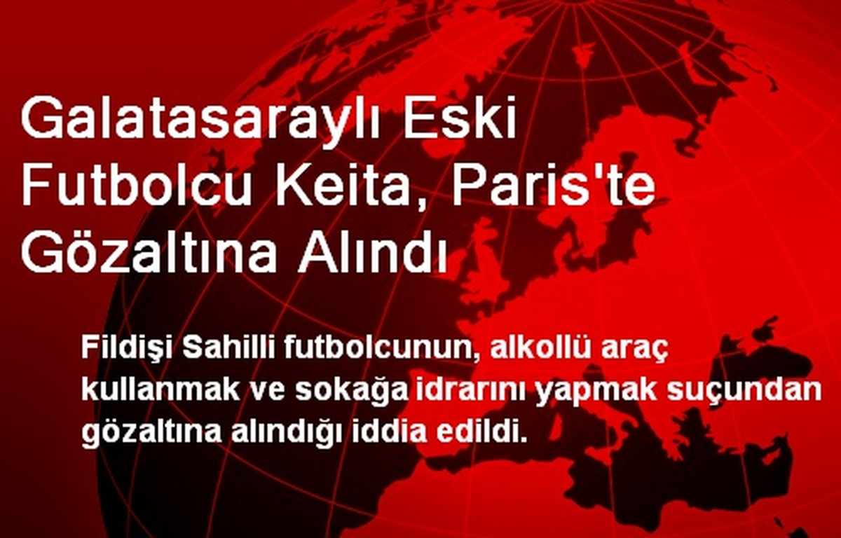 Galatasaraylı Eski Futbolcu Keita, Paris\'te Gözaltına Alındı