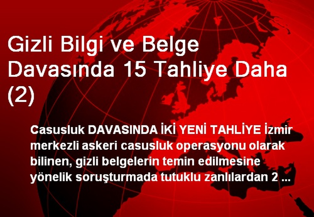 Gizli Bilgi ve Belge Davasında 15 Tahliye Daha (2)