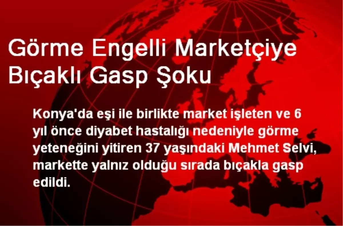 Görme Engelli Marketçiye Bıçaklı Gasp Şoku