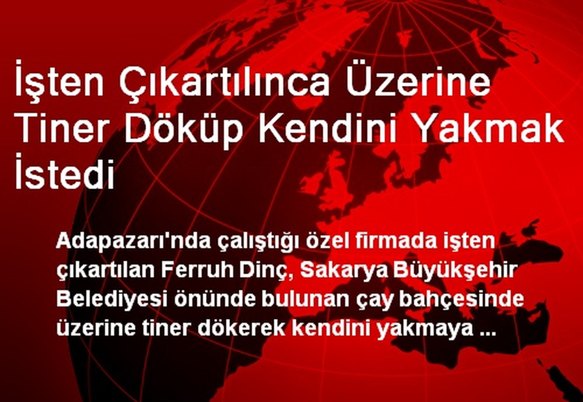 İşten Çıkartılınca Üzerine Tiner Döküp Kendini Yakmak İstedi