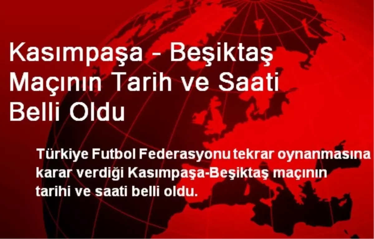 Kasımpaşa - Beşiktaş Maçının Tarih ve Saati Belli Oldu