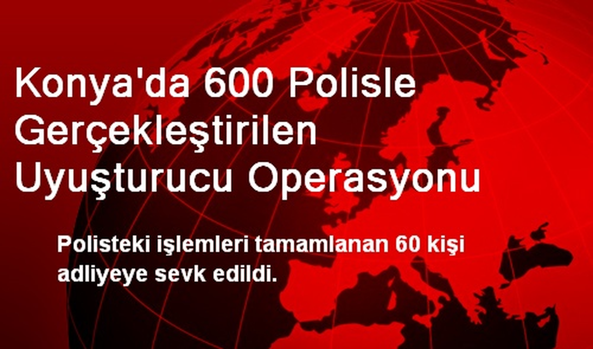 Konya\'da Gözaltına Alınan 60 Kişi Adliyede